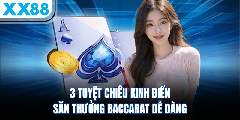 3 Chiến Thuật Baccarat Hay Thống Lĩnh Mọi Ván Bài Khó Nhằn 2 3 tuyệt chiêu kinh điển săn thưởng Baccarat dễ dàng