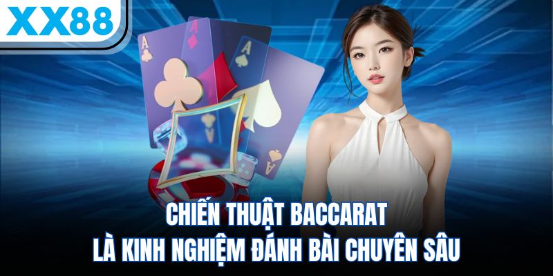 3 Chiến Thuật Baccarat Hay Thống Lĩnh Mọi Ván Bài Khó Nhằn 1 Chiến thuật Baccarat là kinh nghiệm đánh bài chuyên sâu
