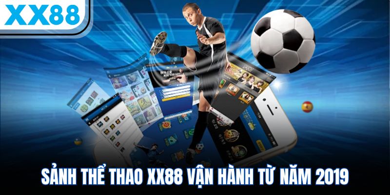 Thể Thao XX88 - Soi Kèo Đỉnh Cao, Cơ Hội Kiếm Tiền Bất Tận 1 Sảnh thể thao vận hành từ năm 2019