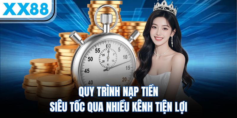 XX88 10 Quy trình nạp tiền siêu tốc qua nhiều kênh tiện lợi