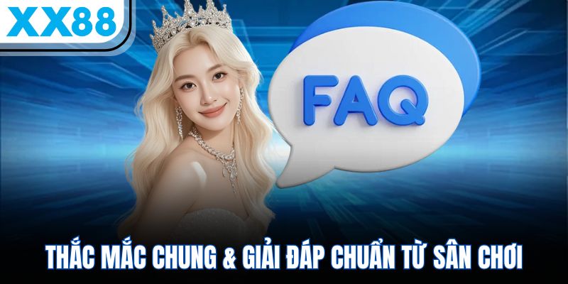XX88 11 Thắc mắc chung & giải đáp chuẩn từ sân chơi
